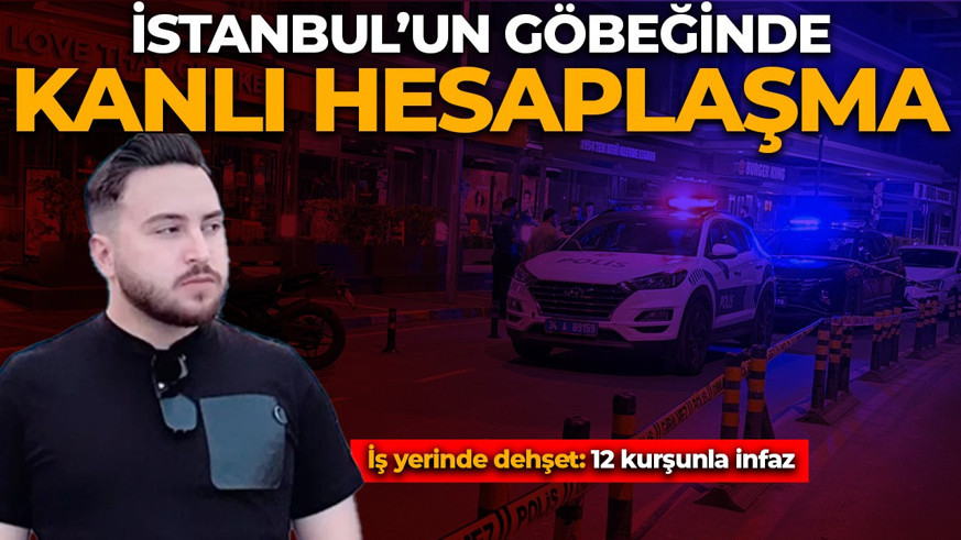 İstanbul'un göbeğinde kanlı hesaplaşma! İş yerinde dehşet: 12 kurşunla öldürüldü