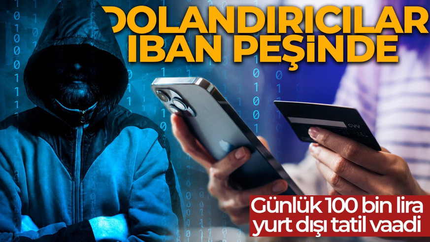 Günlük 100 bin lira ve yurt dışı tatili vadediyorlar! Kiralık hesap ilanları tehdidi büyüyor : Kara para aklama suçu