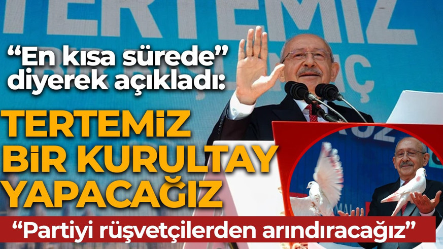 Kılıçdaroğlu “En kısa sürede” diyerek açıkladı: Hesap soracağım, tertemiz bir kurultay yapacağız