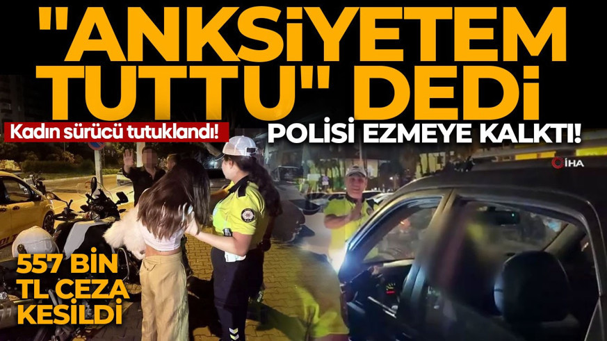 "Anksiyetem tuttu" dedi, polisi ezmeye çalıştı! Ehliyetsiz ve alkollü sürücüye 557 bin TL ceza ve tutuklama