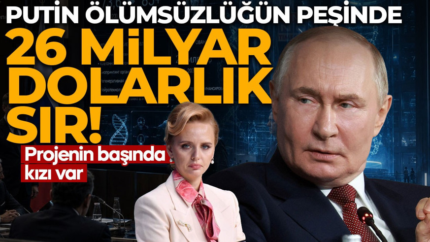 Putin ölümsüzlüğün peşinde: 26 milyar dolarlık sır!