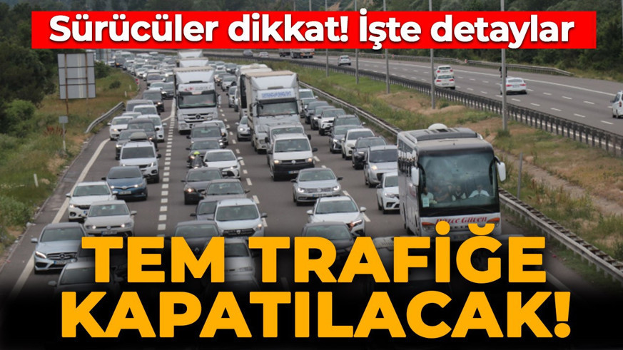 TEM Otoyolu'nu kullanacak sürücüler dikkat! İstanbul yönü trafiğe kapatılıyor