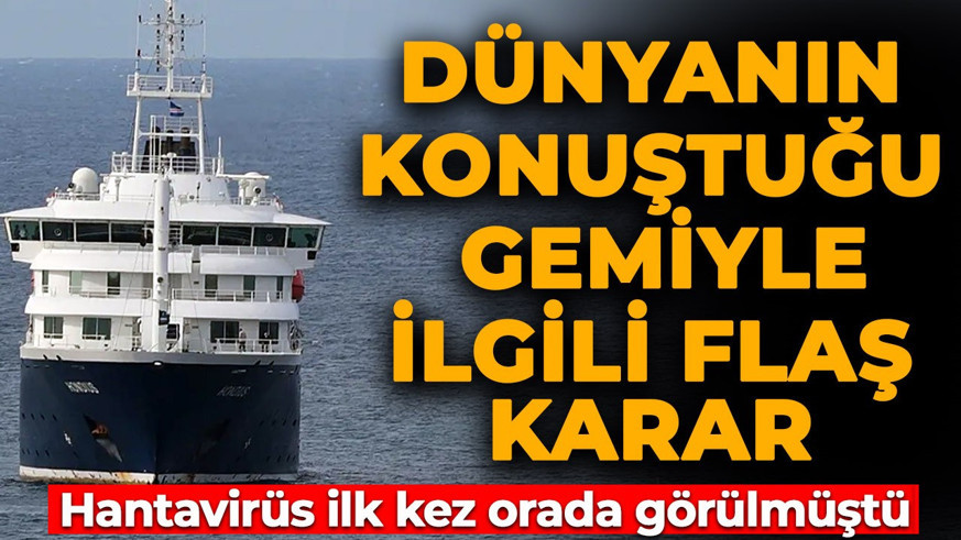 Hantavirüs ilk defa orada görülmüştü! Dünyanın konuştuğu o gemiyle ilgili flaş karar