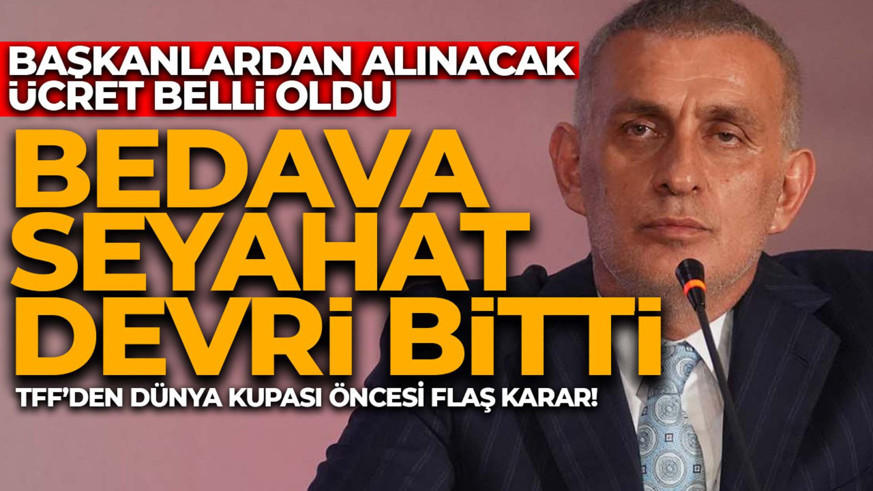 TFF'den flaş karar! Dünya Kupası'na gidecek başkanlar ücret ödeyecek! İstenen para belli oldu