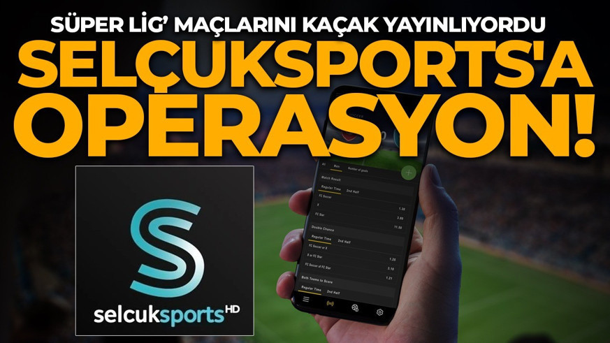 MİT ve siber polis düğmeye düğmeye bastı! Selçuksport'a yasa dışı bahis ve kaçak yayın operasyonu