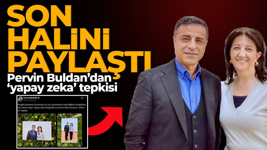 Pervin Buldan Selahattin Demirtaş'ın son halini paylaştı: "Yapay zekalı sahte içeriklere itibar etmeyin"
