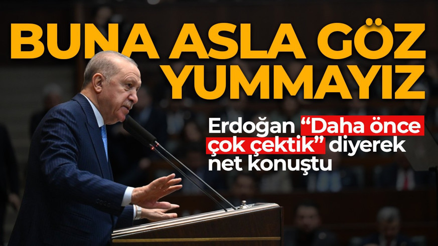 Cumhurbaşkanı Erdoğan "Daha önce çok çektik" diyerek net konuştu: "Buna asla göz yummayız"
