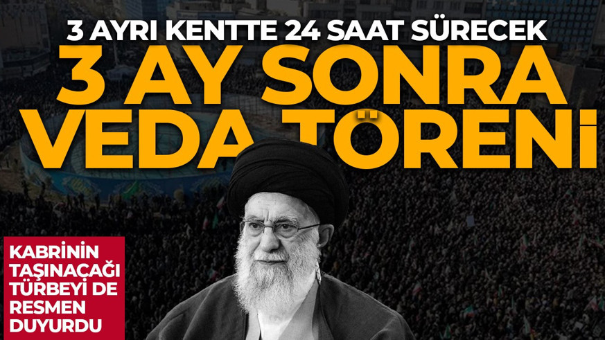 3 ay sonra veda töreni! Ayetullah Ali Hamaney'in cenaze programı belli oldu: 24 saat sürecek