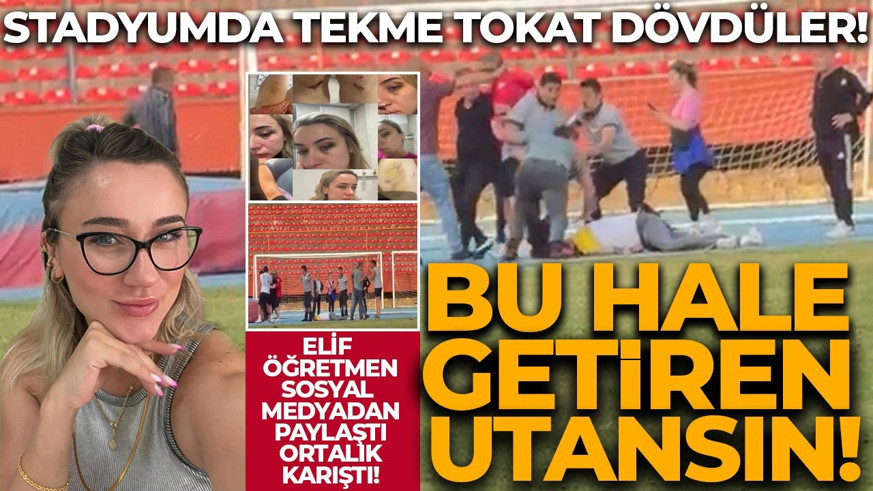 Elif öğretmen 'Beni yıllarca dövdü' dedi, ortalık karıştı! Stadyumda tekme tokat dövdüler