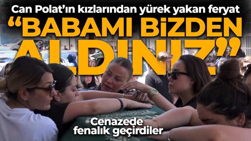 Can Polat'ın kızı cenazede feryat etti! "Babamı bizden aldınız" Dilan Polat ayakta durmakta güçlük çekti!