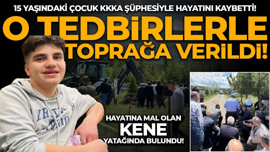 15 yaşındaki çocuk KKKA şüphesiyle hayatını kaybetti! Ölü kene yatağında bulundu: Cenazede dikkat çeken tedbirler