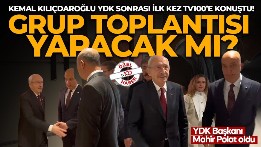 Kemal Kılıçdaroğlu YDK sonrası ilk kez tv100’e konuştu! Grup toplantısı yapacak mı?