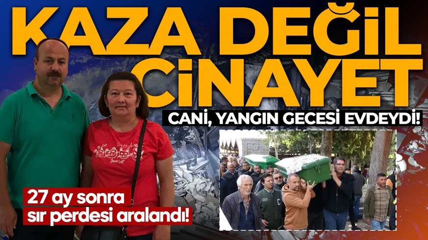 Yangın sanıldı, cinayet çıktı! Baz istasyonları ele verdi! 'Cenazeleri sevmiyorum'