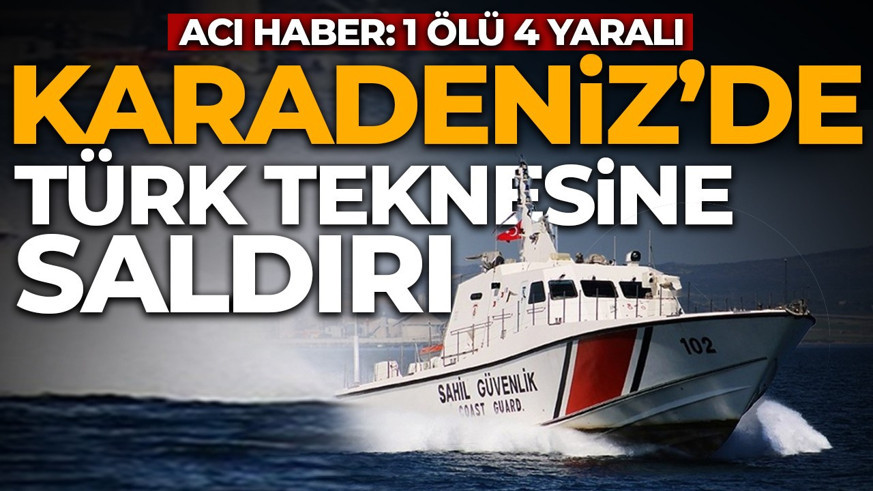 SON DAKİKA | Karadeniz'de Türk teknesine saldırı: 1 kişi hayatını kaybetti, 4 kişi yaralandı