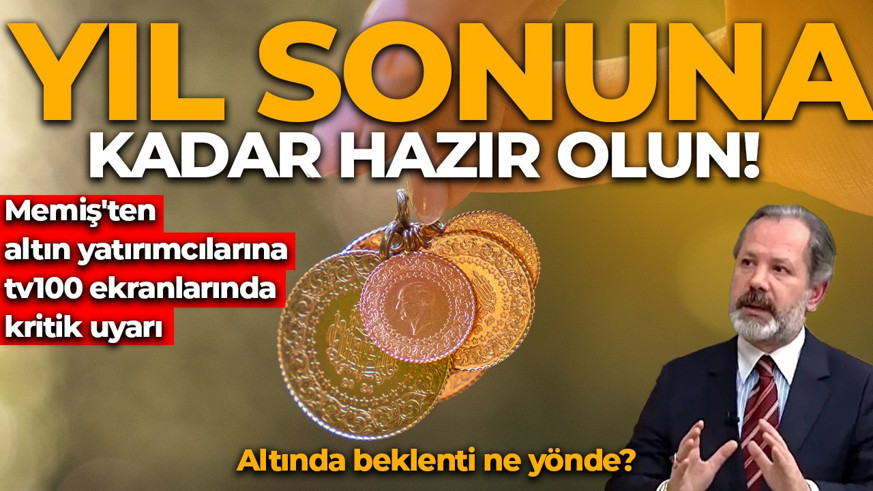 Altında beklenti ne yönde? İslam Memiş'ten altın yatırımcılarına tv100 ekranlarında kritik uyarı: Yıl sonuna kadar hazır olun!