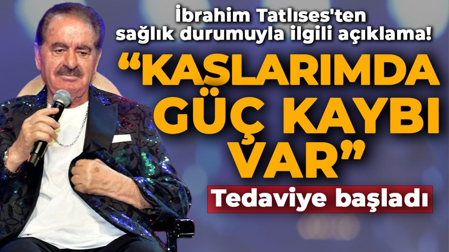 İbrahim Tatlıses'ten sağlık durumuna ilişkin açıklama: "Kaslarımda güç kaybı meydana geldi"
