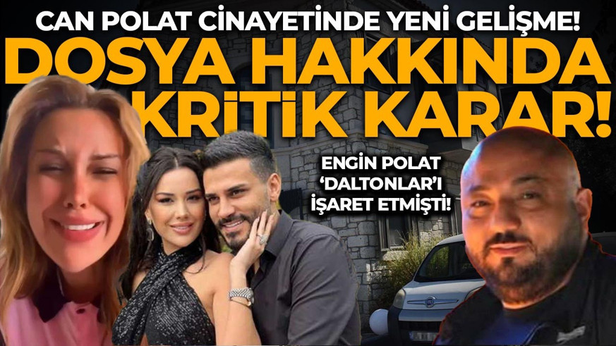 'Daltonlar tehdit ediyor' demişti! Can Polat cinayetinde yeni gelişme: Dosya İstanbul'a devredildi!