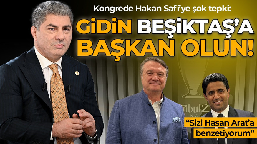 Kongrede Hakan Safi’ye şok tepki: Gidin Beşiktaş'a başkan olun