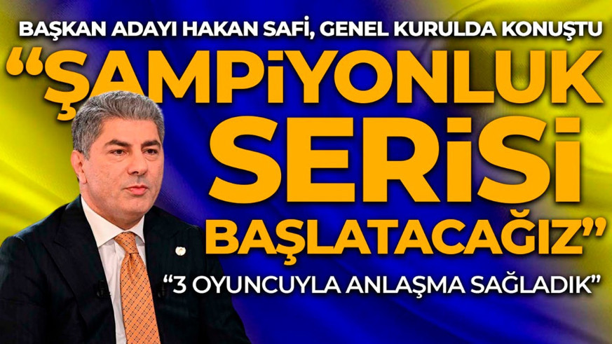 Fenerbahçe Başkan Adayı Hakan Safi konuştu: "Şampiyonluk serisi başlatacağız"