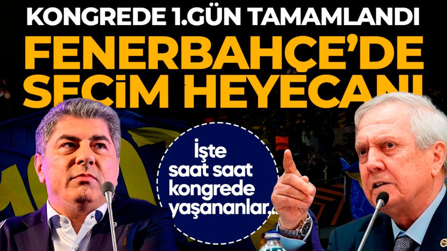 Fenerbahçe yeni başkanını seçecek! Olağanüstü seçimli genel kurulda 1.gün bitti! Başkan adayları kongre üyelerine seslendi