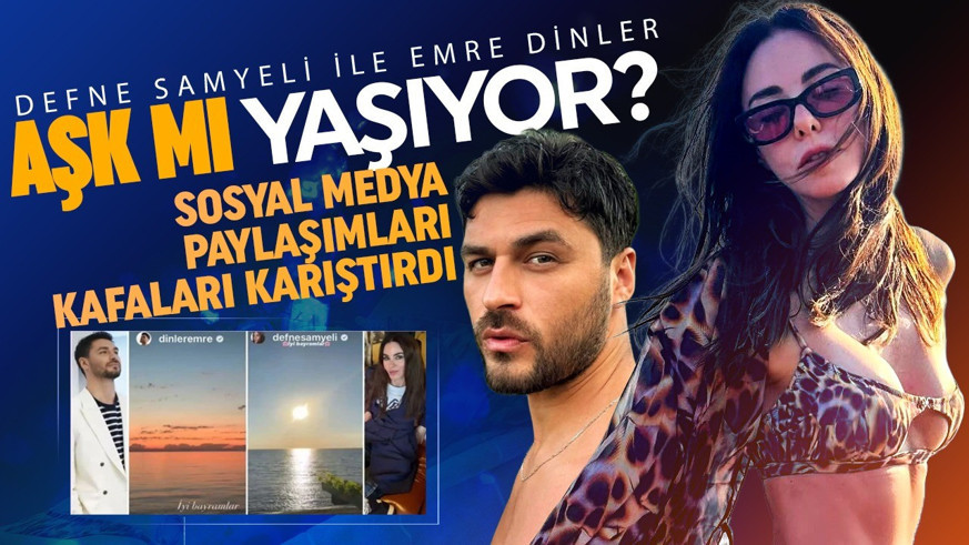 Defne Samyeli ile Emre Dinler aşk mı yaşıyor? Ünlü oyuncu sessizliğini bozdu