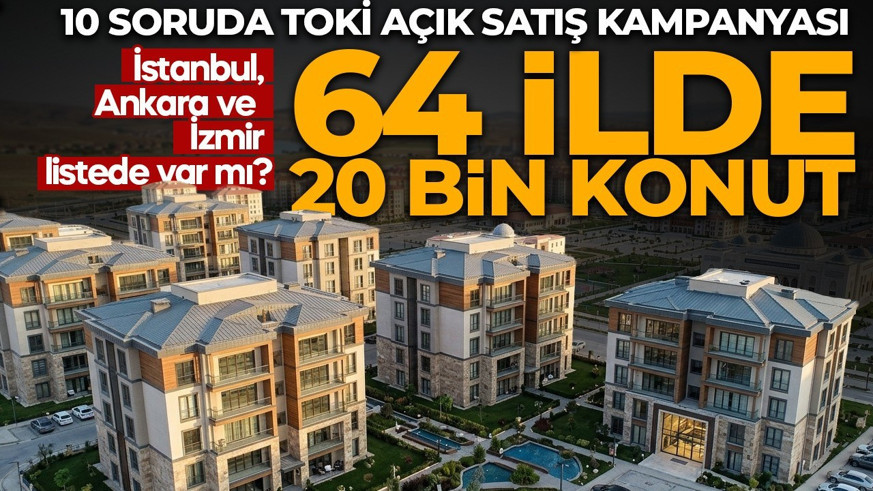 TOKİ’nin 64 ilde kampanyasında 10 soru 10 cevap! 20 bin konutun dağılımı belli oldu! Hangi il ve ilçede olacak? İstanbul, Ankara ve İzmir listede var mı?