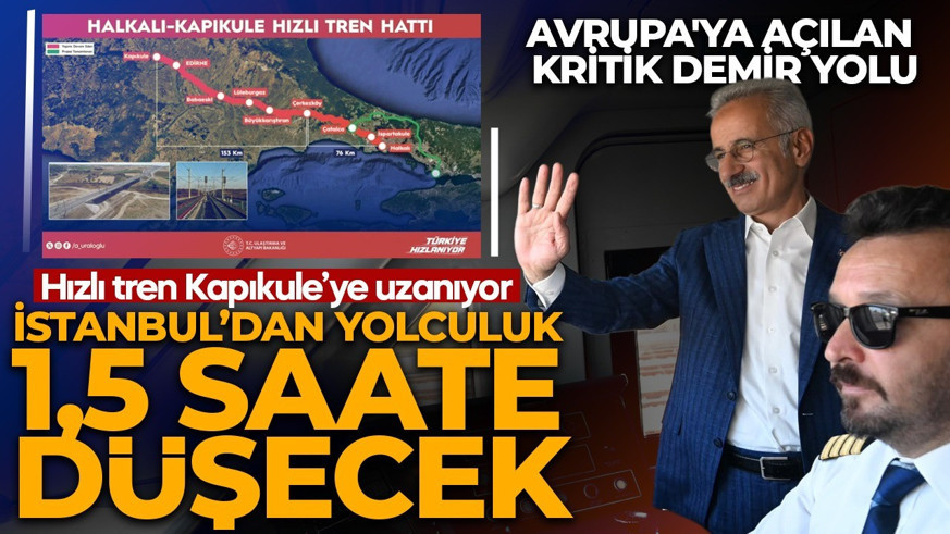 Avrupa'ya açılan kritik demir yolu! Hızlı tren Kapıkule’ye uzanıyor! İstanbul'dan yolculuk 4 saatten 1,5 saate düşecek!