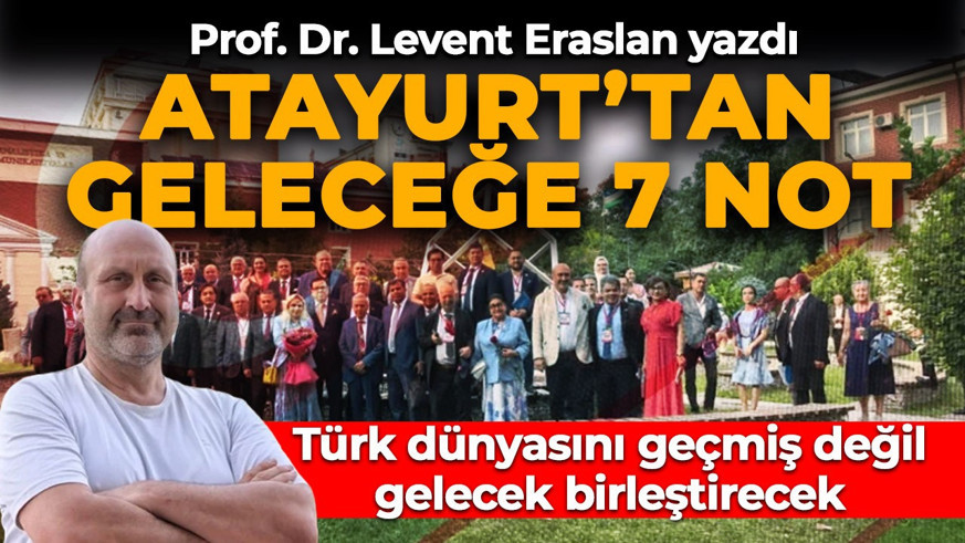 Atayurt’tan İzlenimler: Türk Dünyası 2050 Vizyonunun Sessiz Kodları