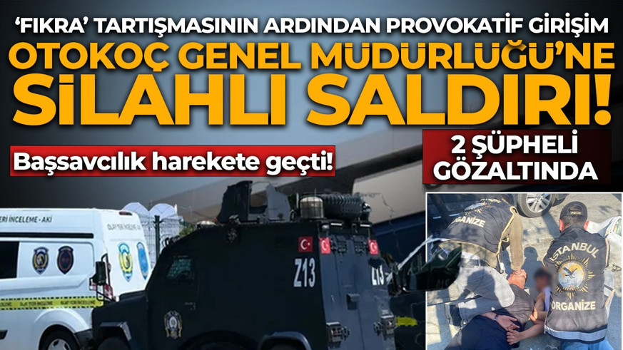Otokoç Genel Müdürlüğü'ne silahlı saldırı: 2 şüpheli yakalandı