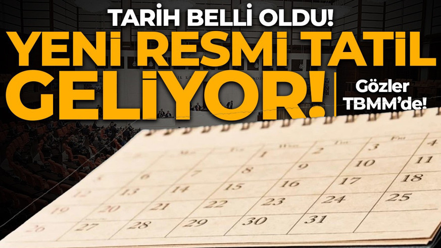 Gözler TBMM’de! Yeni resmi tatil geliyor: Tarih belli oldu