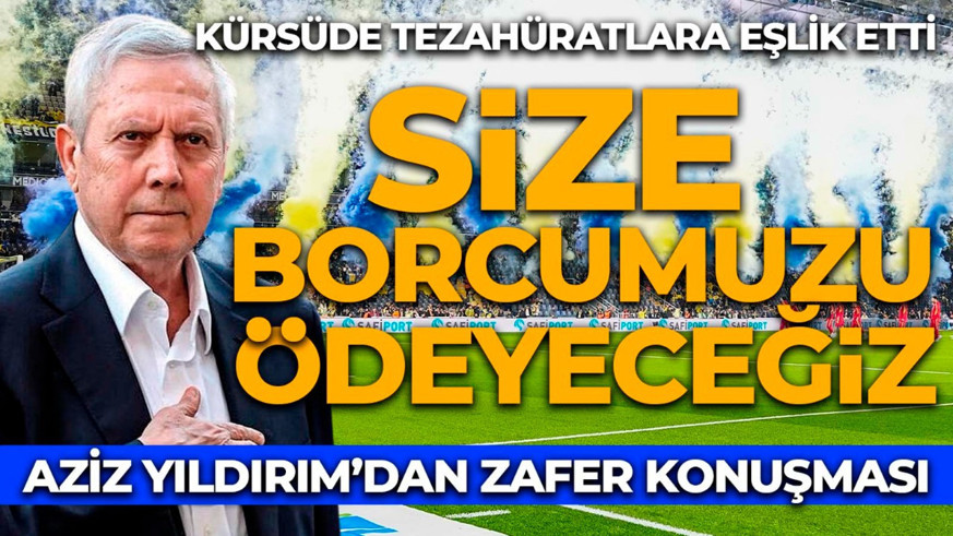 Fenerbahçe Başkanı Aziz Yıldırım'dan zafer konuşması: "Size borcumuzu ödeyeceğiz"