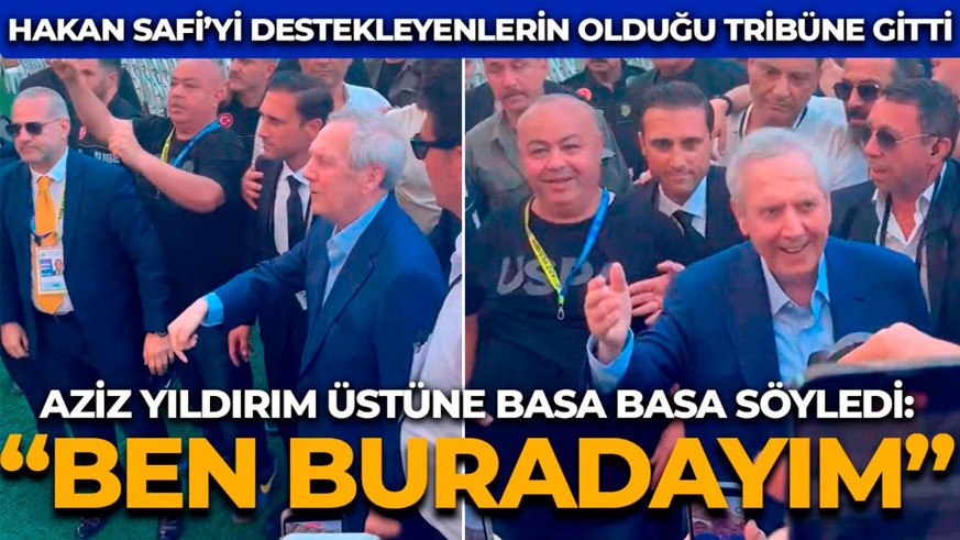 Tezahüratlar sonrası harekete geçti! Aziz Yıldırım, Hakan Safi destekçilerinin olduğu tribüne gitti! “Ben buradayım”