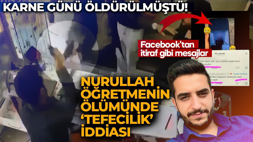 Karne günü öldürülmüştü! Nurullah öğretmenin ölümünde ‘tefecilik’ iddiası: Ailenin paylaşımları kan dondurdu