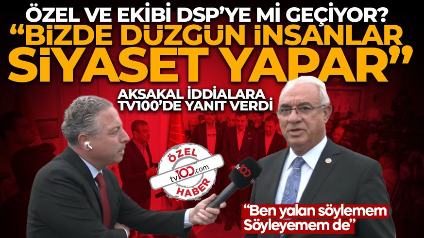 Özgür Özel ve ekibi DSP’ye mi geçecek? Genel Başkan Önder Aksakal tv100’de anlattı: Bizde düzgün insanlar siyaset yapar!