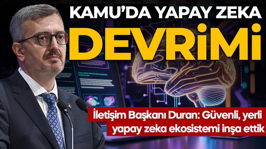Kamuda yapay zeka devrimi! İletişim Başkanı Duran: Güvenli, yerli ve kamuya açık bir yapay zeka ekosistemi inşa ettik