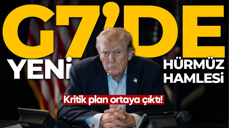 Trump'tan yeni Hürmüz hamlesi! G7'de masaya gelecek kritik plan ortaya çıktı
