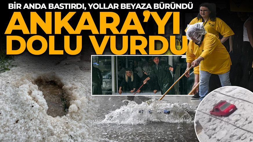 Ankara'yı sağanak ve dolu vurdu! Bir anda bastırdı, yollar beyaza büründü