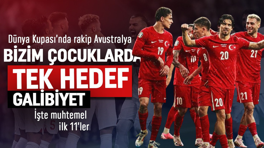 Türkiye'de hedef Dünya Kupası'na galibiyetle başlamak! Avustralya maçı muhtemel 11'i