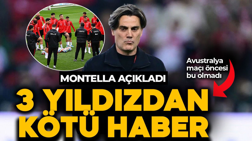 Türkiye'ye Avustralya maçı öncesi 3 futbolcudan üzen 100 dakika haberi! Montella açıkladı