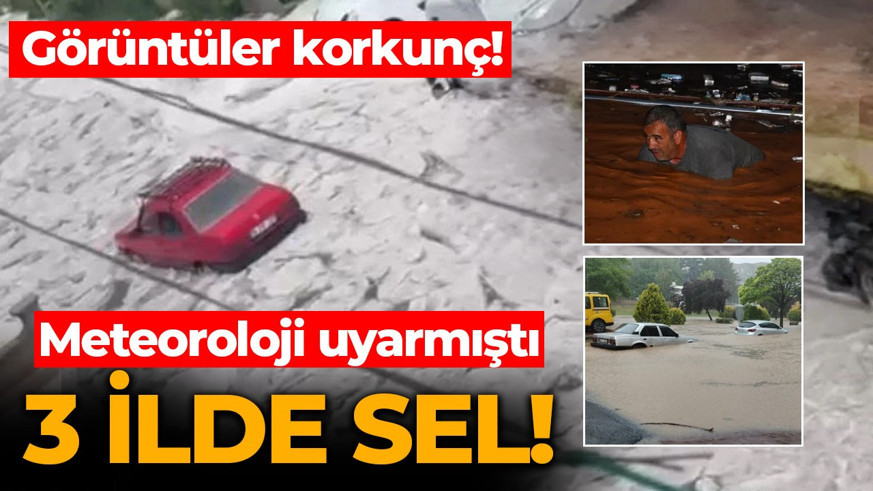 Meteoroloji uyarmıştı! 3 ilde sel felaketi! Görüntüler korkunç
