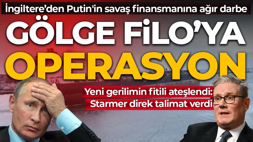 İngiltere’den Rusya’nın “Gölge Filosu”na operasyon: Putin'in savaş finansmanına ağır darbe
