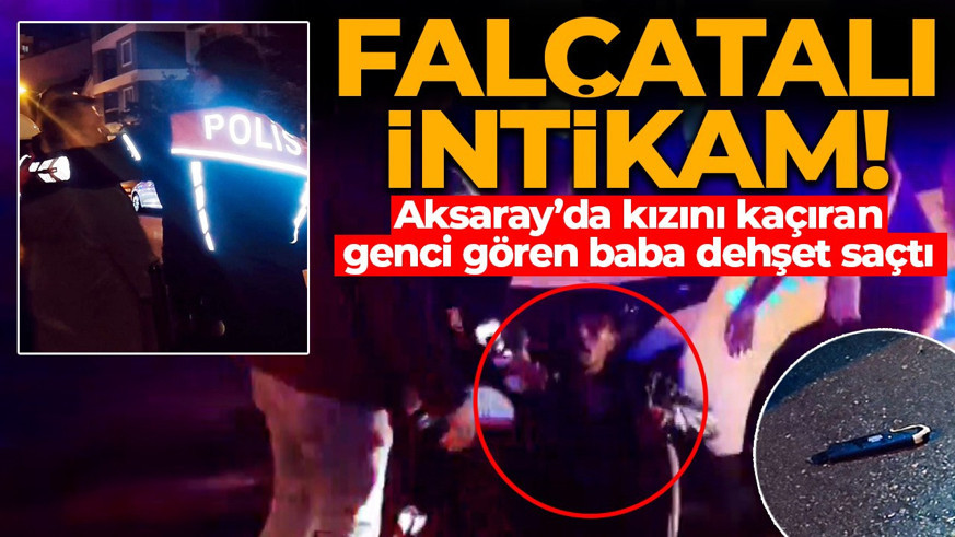 Aksaray'da kanlı hesaplaşma! Kızını kaçıran genci görünce dehşet saçtı