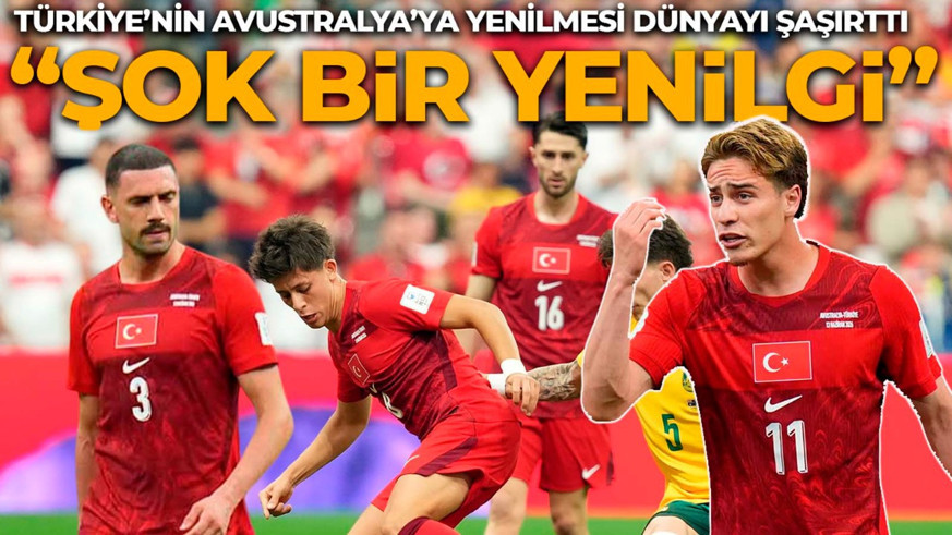 A Milli Takım'ın Avustralya yenilgisi dış basında şok etkisi yarattı! İki yıldıza özelikle vurgu yaptılar