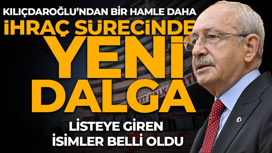 Kılıçdaroğlu’ndan yeni hamle! CHP'de ihraç sürecinde yeni dalga: Listeye giren isimler belli oldu