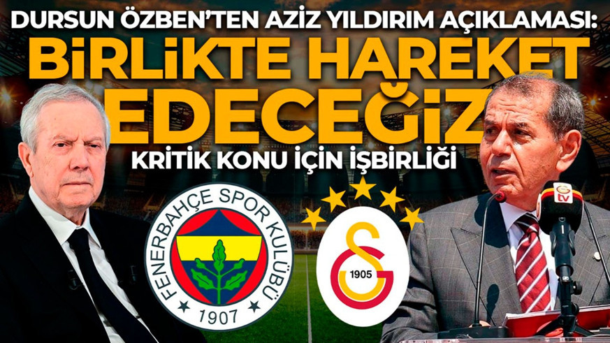 Dursun Özbek ilk kez açıkladı! Aziz Yıldırım ile o konuda güç birliği yapacaklar: "Birlikte hareket edeceğiz"