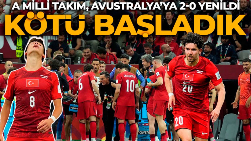Dünya Kupası’na kötü başladık! A Milli Takım, Avustralya’ya 2-0 yenildi