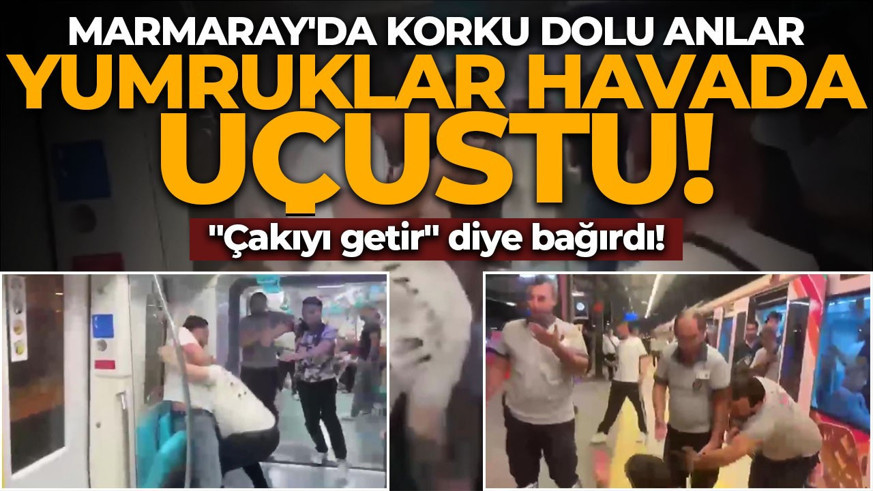 Marmaray'da korku dolu anlar! Yumruklar havada uçuştu: "Çakıyı getir" diye bağırdı