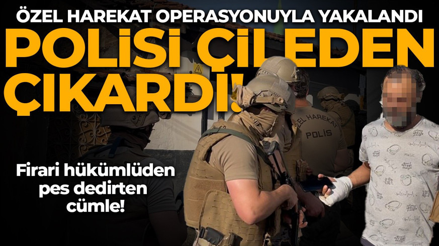 Cinayetten aranıyordu! Özel harekat ablukaya aldı: Firari hükümlüden pes dedirten cümle