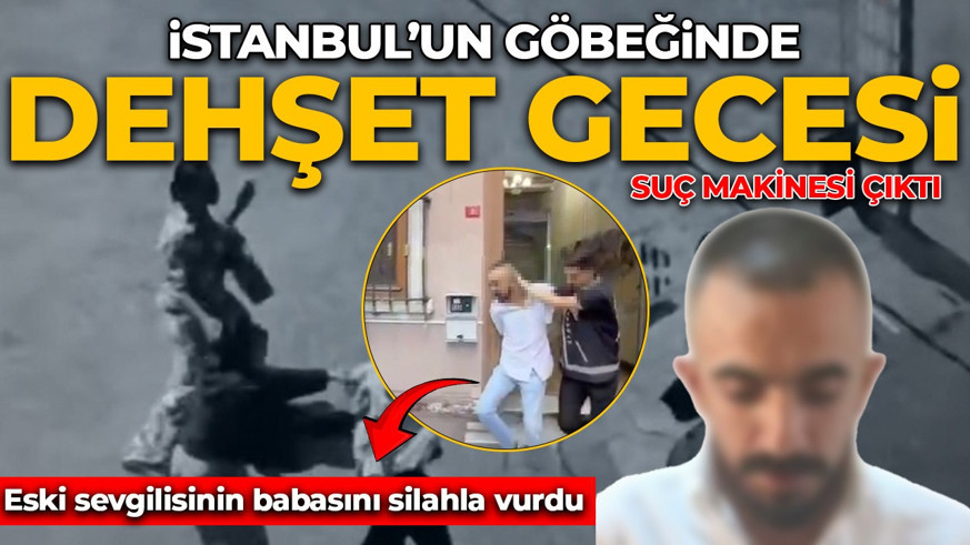Beyoğlu'nda dehşet gecesi! Eski sevgilisinin babasını silahla vurdu