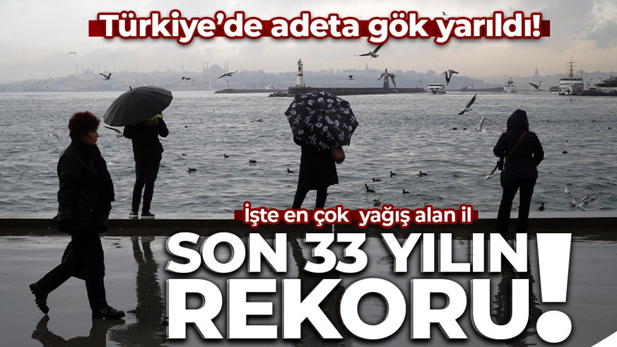 Türkiye'de adeta gök yarıldı: Yağışlarda son 33 yılın rekoru kırıldı! İşte en çok yağış alan il